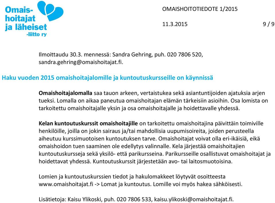 Lomalla on aikaa paneutua omaishoitajan elämän tärkeisiin asioihin. Osa lomista on tarkoitettu omaishoitajalle yksin ja osa omaishoitajalle ja hoidettavalle yhdessä.