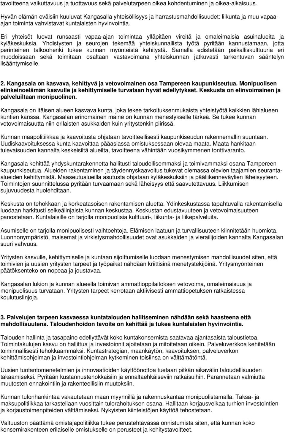 Eri yhteisöt luovat runsaasti vapaa-ajan toimintaa ylläpitäen vireitä ja omaleimaisia asuinalueita ja kyläkeskuksia.