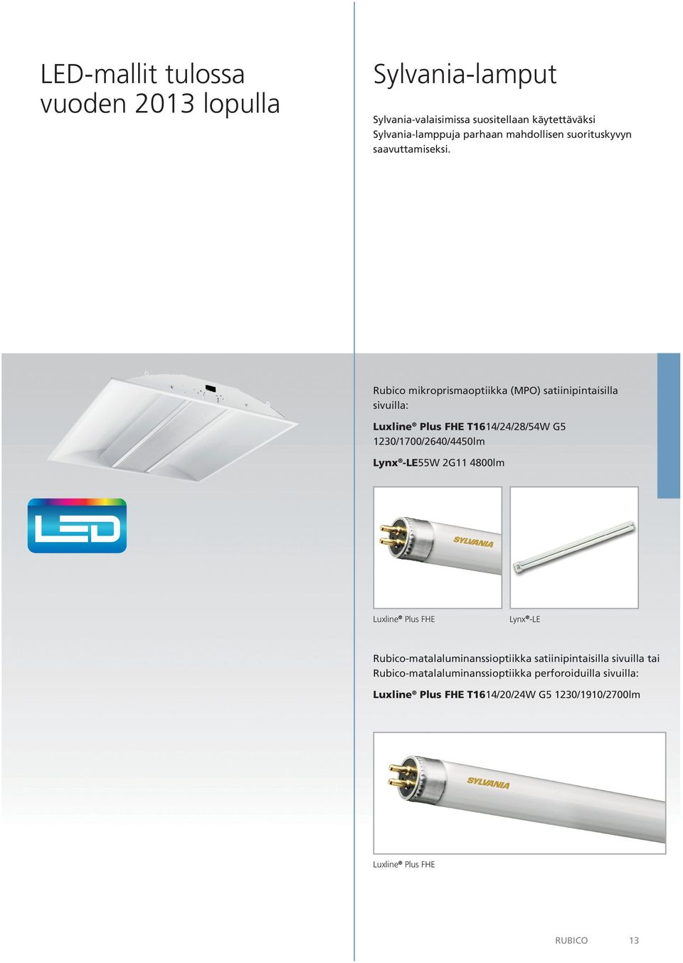 Rubico mikroprismaoptiikka (MPO) satiinipintaisilla sivuilla: Luxline Plus FHE T1614/24/28/54W G5 1230/1700/2640/4450lm Lynx -LE55W