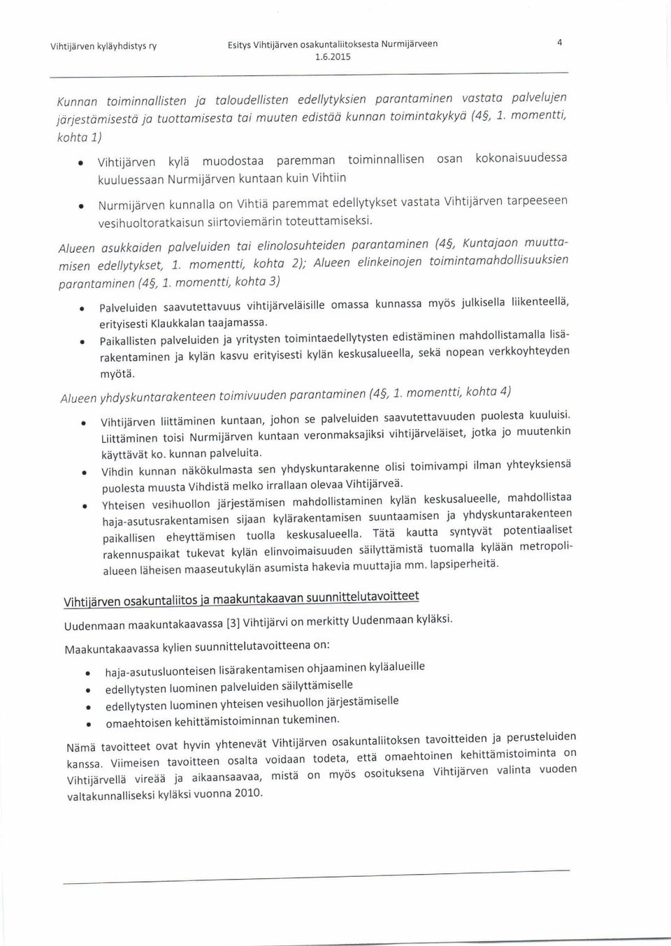 Vihtijärven tarpeeseen vesihuoltoratkaisun siirtoviemärin toteuttamiseksi. Alueen asukkaid en palveluiden tai elinolosuhteid en par ant ami nen (4, Kuntajaon mu u t t a- misen edellytykset, 1.