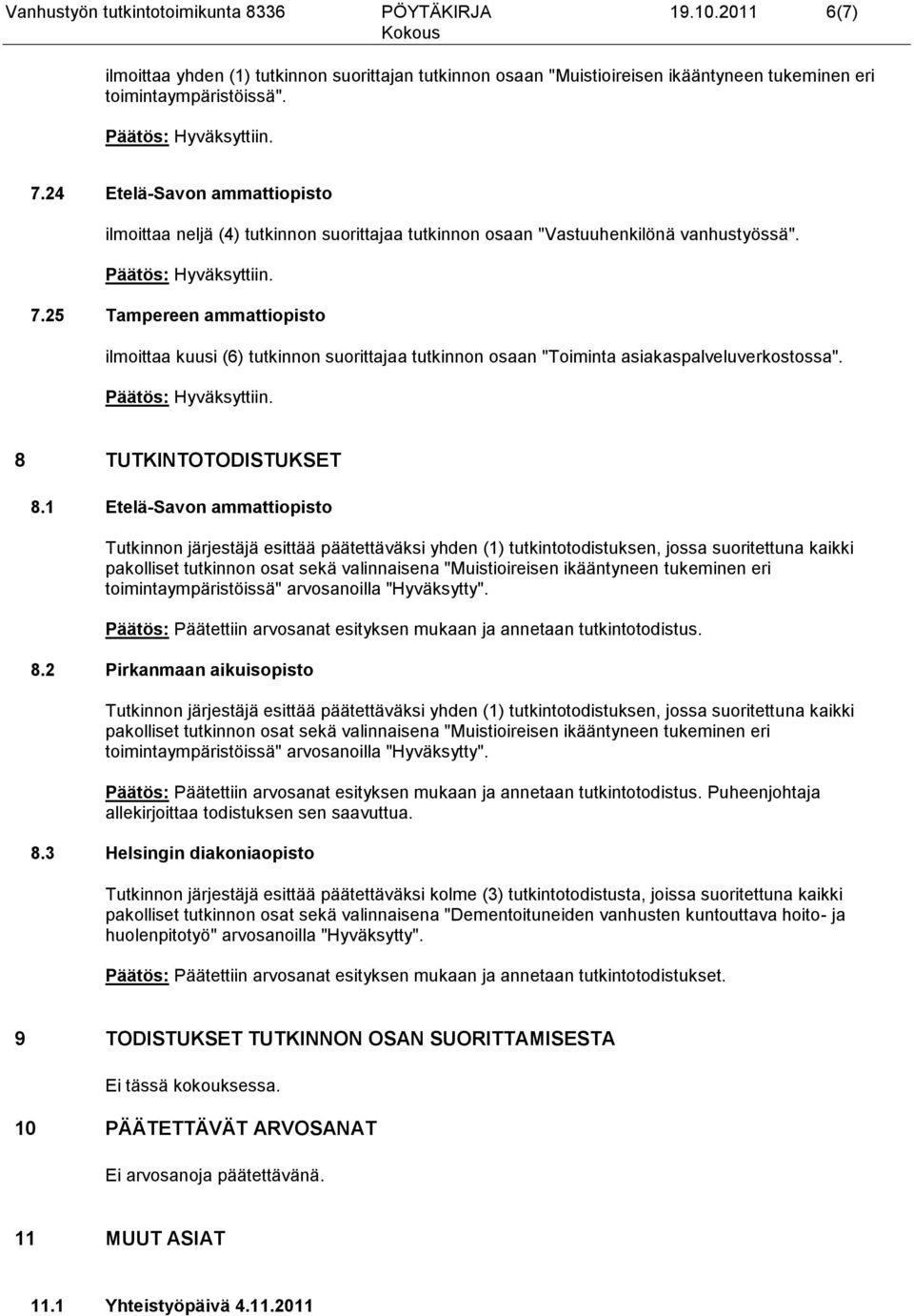 25 Tampereen ammattiopisto ilmoittaa kuusi (6) tutkinnon suorittajaa tutkinnon osaan "Toiminta asiakaspalveluverkostossa". 8 TUTKINTOTODISTUKSET 8.