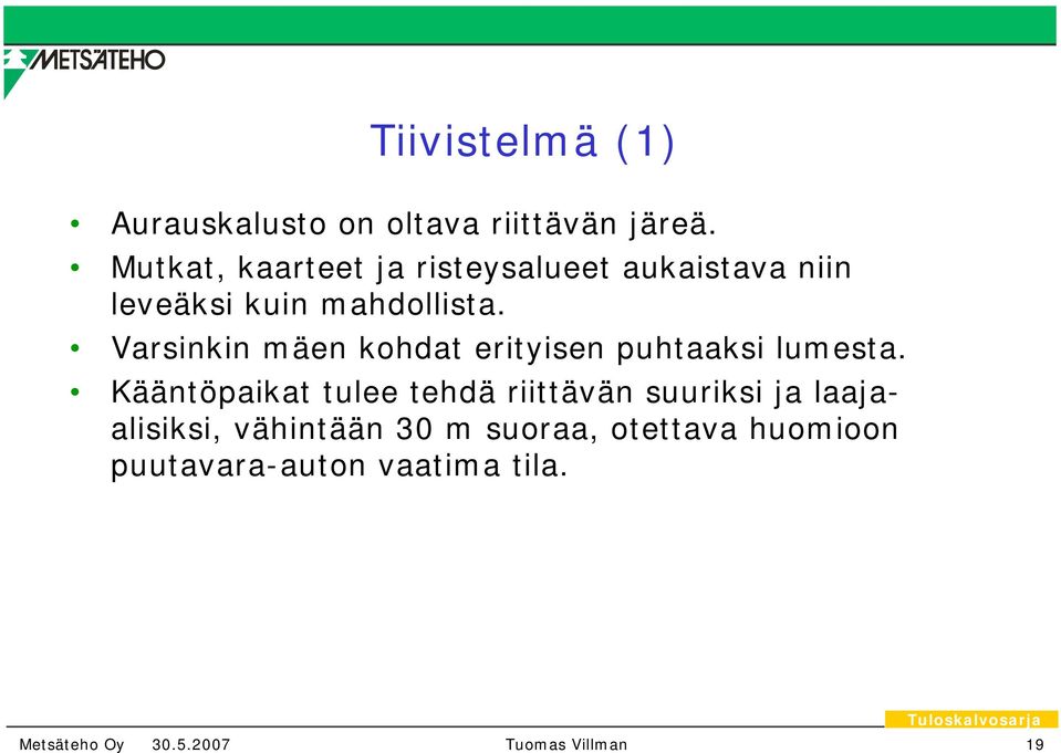 Varsinkin mäen kohdat erityisen puhtaaksi lumesta.