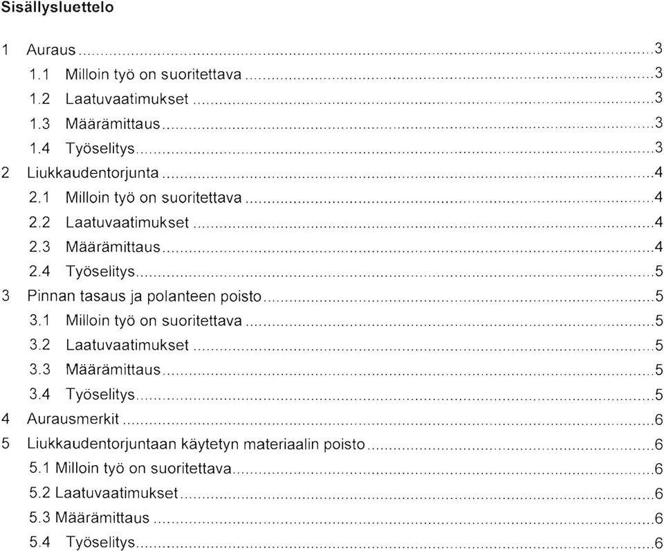 1 Milloin työ on suoritettava.....................4 2.2 Laatuvaatimukset..............................................4 2.3 Määrämittaus..............................4 2.4 Työselitys.