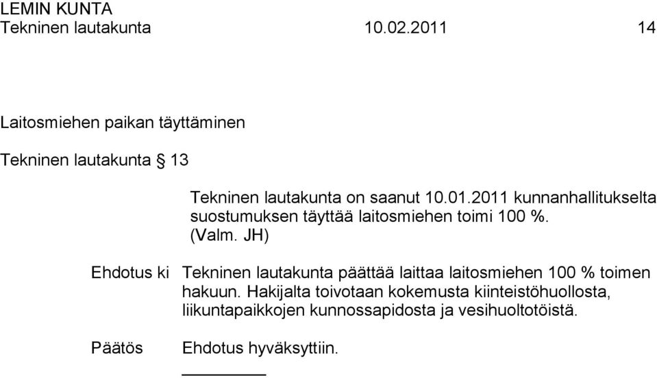 10.01.2011 kunnanhallitukselta suostumuksen täyttää laitosmiehen toimi 100 %.