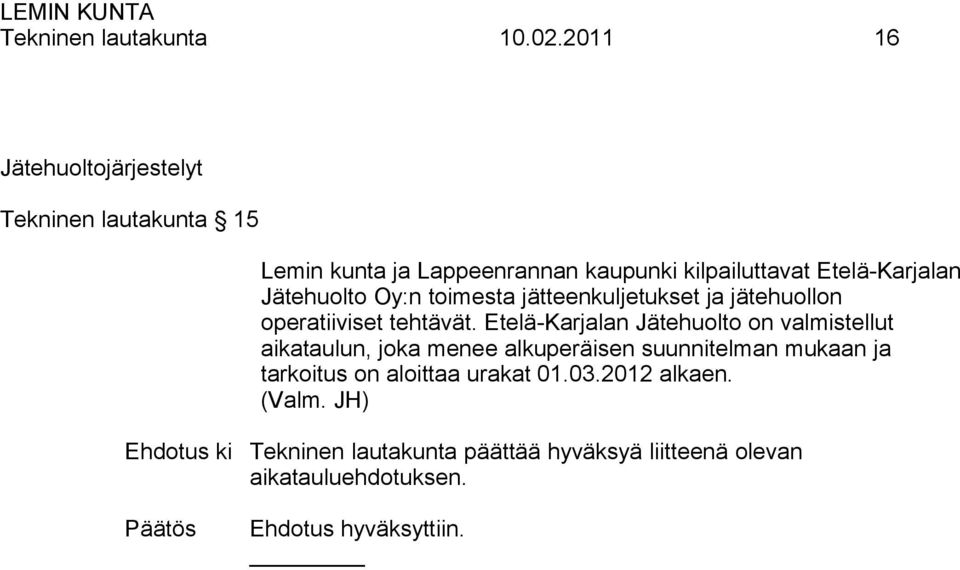 Etelä-Karjalan Jätehuolto Oy:n toimesta jätteenkuljetukset ja jätehuollon operatiiviset tehtävät.