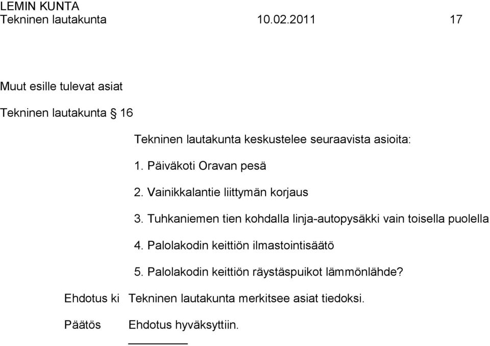 asioita: 1. Päiväkoti Oravan pesä 2. Vainikkalantie liittymän korjaus 3.