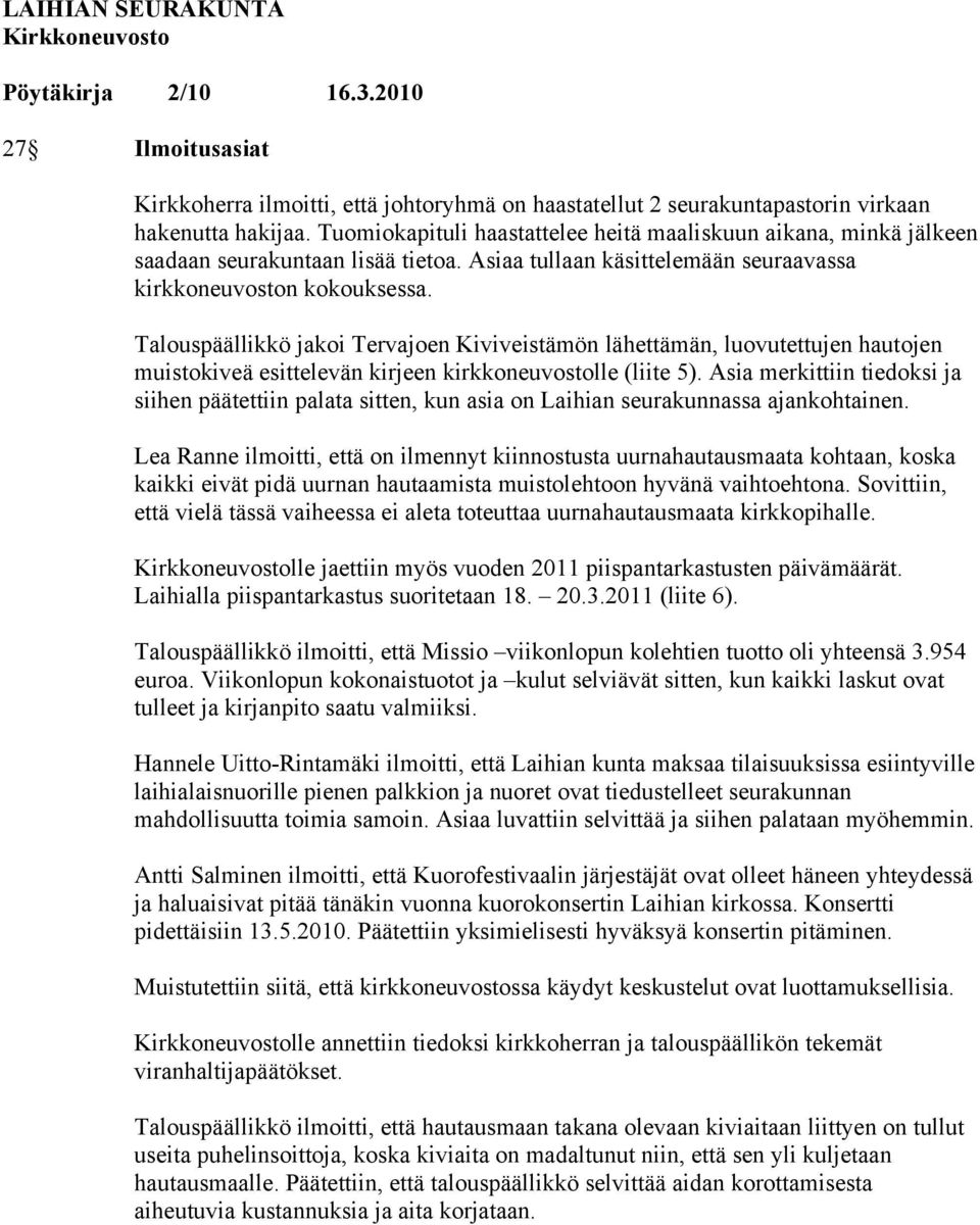 Talouspäällikkö jakoi Tervajoen Kiviveistämön lähettämän, luovutettujen hautojen muistokiveä esittelevän kirjeen kirkkoneuvostolle (liite 5).