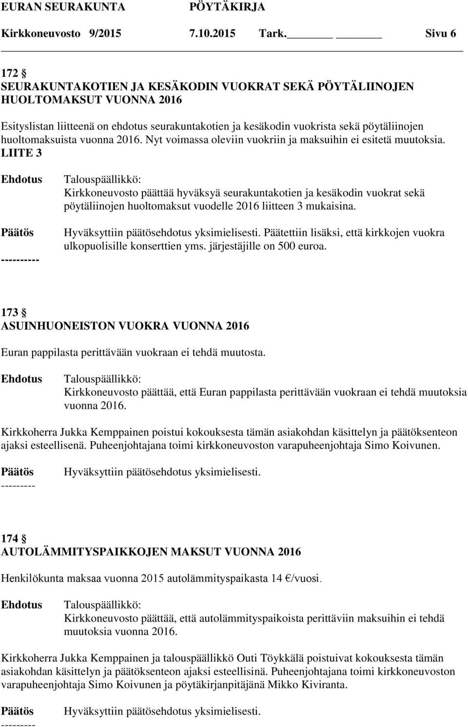 huoltomaksuista vuonna 2016. Nyt voimassa oleviin vuokriin ja maksuihin ei esitetä muutoksia.