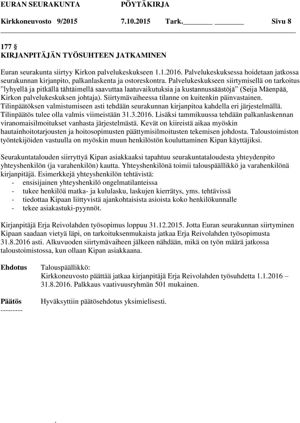 Palvelukeskukseen siirtymisellä on tarkoitus lyhyellä ja pitkällä tähtäimellä saavuttaa laatuvaikutuksia ja kustannussäästöjä (Seija Mäenpää, Kirkon palvelukeskuksen johtaja).