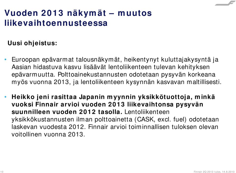 Heikko jeni rasittaa Japanin myynnin yksikkötuottoja, minkä vuoksi Finnair arvioi vuoden 2013 liikevaihtonsa pysyvän suunnilleen vuoden 2012 tasolla.