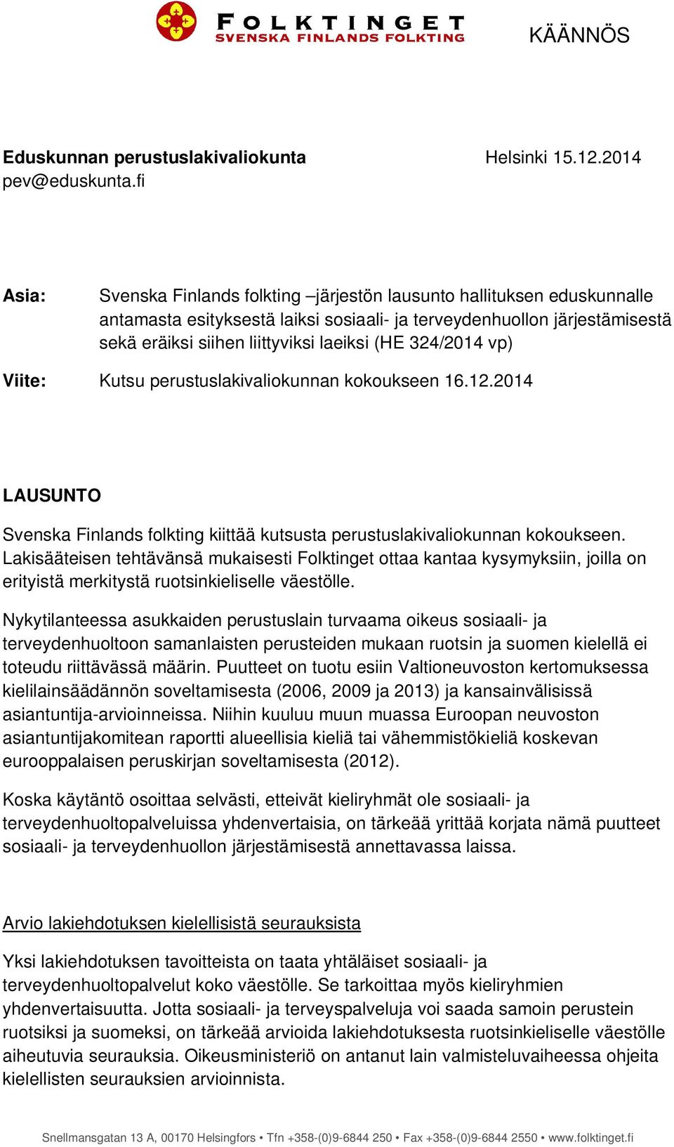 324/2014 vp) Viite: Kutsu perustuslakivaliokunnan kokoukseen 16.12.2014 LAUSUNTO Svenska Finlands folkting kiittää kutsusta perustuslakivaliokunnan kokoukseen.