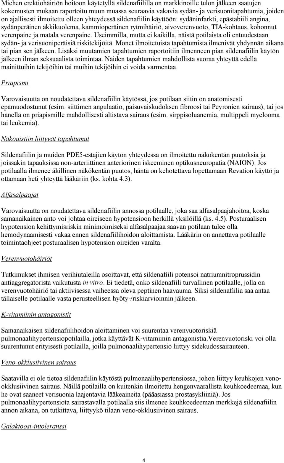 verenpaine ja matala verenpaine. Useimmilla, mutta ei kaikilla, näistä potilaista oli entuudestaan sydän- ja verisuoniperäisiä riskitekijöitä.