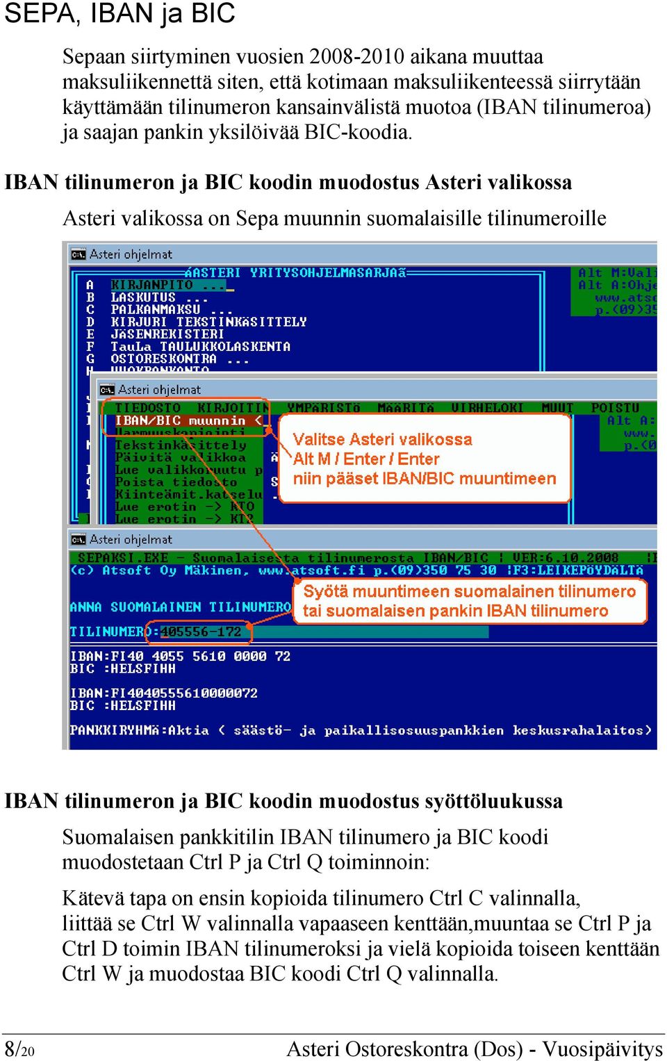 IBAN tilinumeron ja BIC koodin muodostus Asteri valikossa Asteri valikossa on Sepa muunnin suomalaisille tilinumeroille IBAN tilinumeron ja BIC koodin muodostus syöttöluukussa Suomalaisen pankkitilin