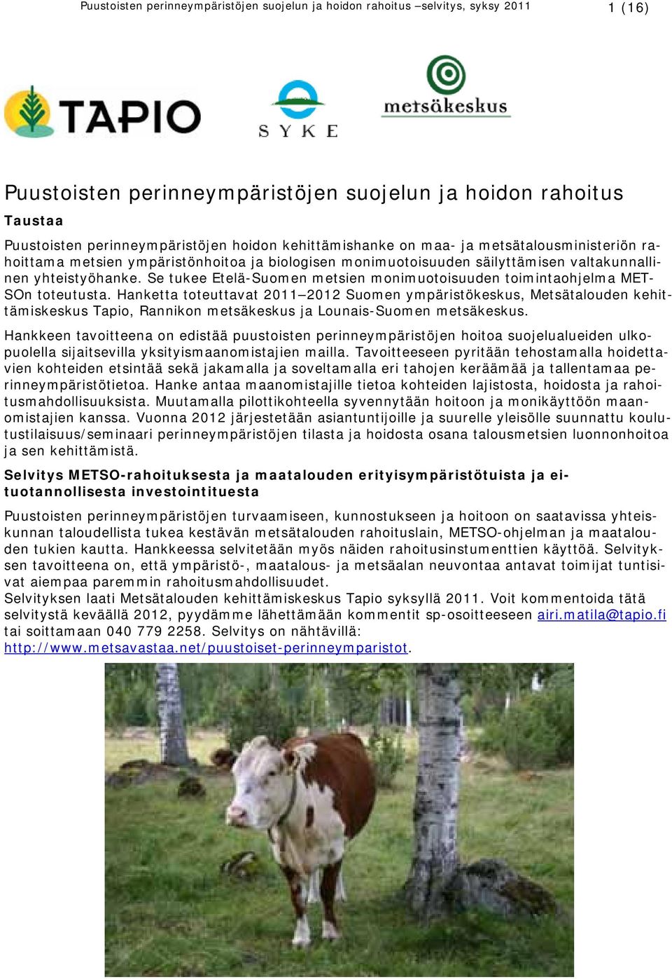 Se tukee Etelä-Suomen metsien monimuotoisuuden toimintaohjelma MET- SOn toteutusta.