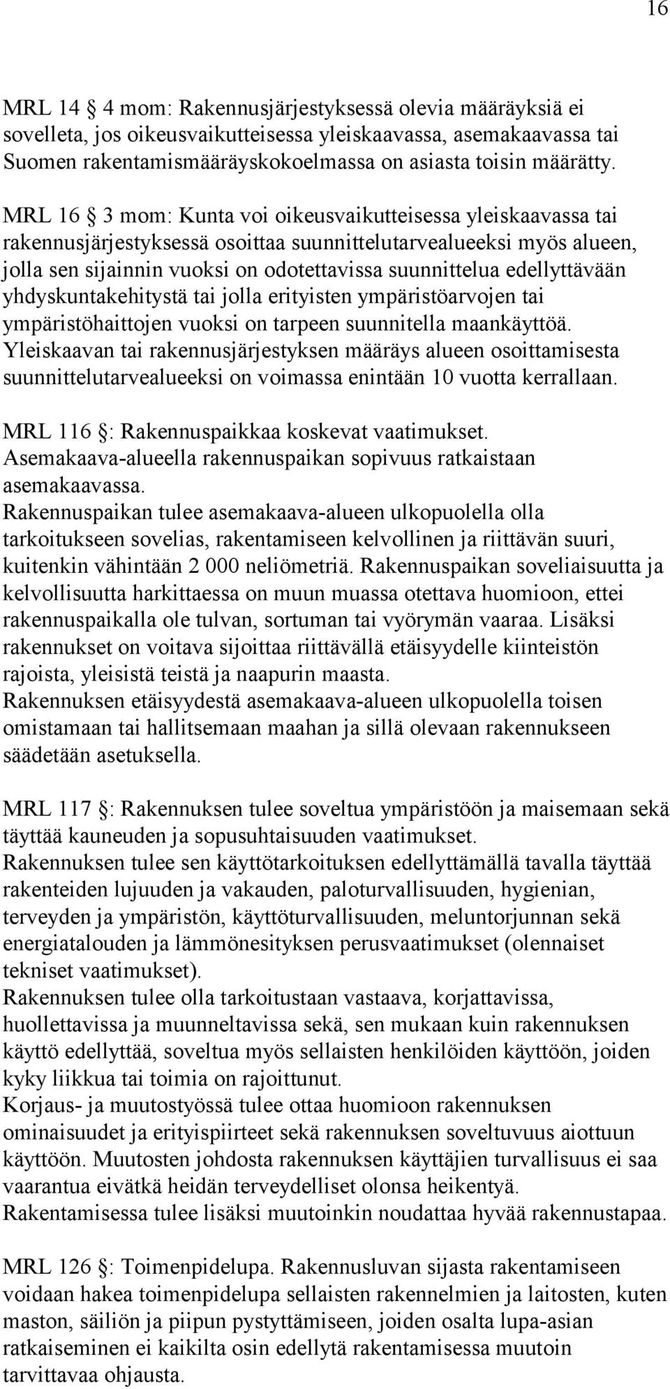 edellyttävään yhdyskuntakehitystä tai jolla erityisten ympäristöarvojen tai ympäristöhaittojen vuoksi on tarpeen suunnitella maankäyttöä.