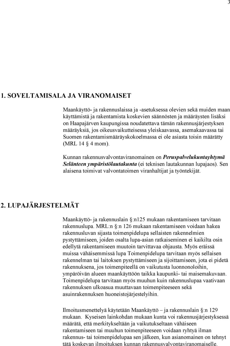 mom). Kunnan rakennusvalvontaviranomainen on Peruspalvelukuntayhtymä Selänteen ympäristölautakunta (ei teknisen lautakunnan lupajaos).