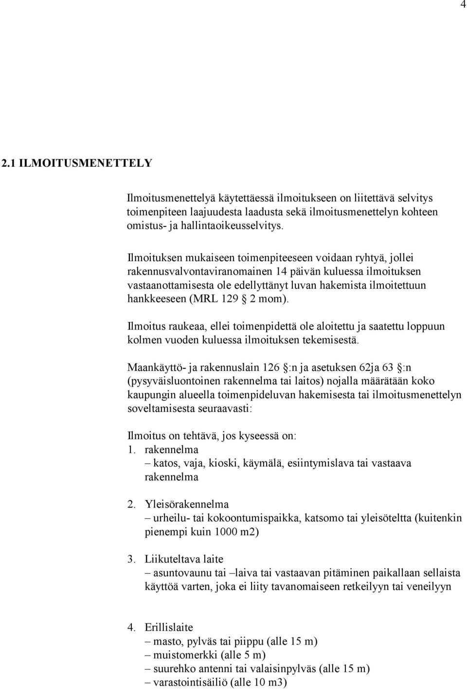 (MRL 129 2 mom). Ilmoitus raukeaa, ellei toimenpidettä ole aloitettu ja saatettu loppuun kolmen vuoden kuluessa ilmoituksen tekemisestä.