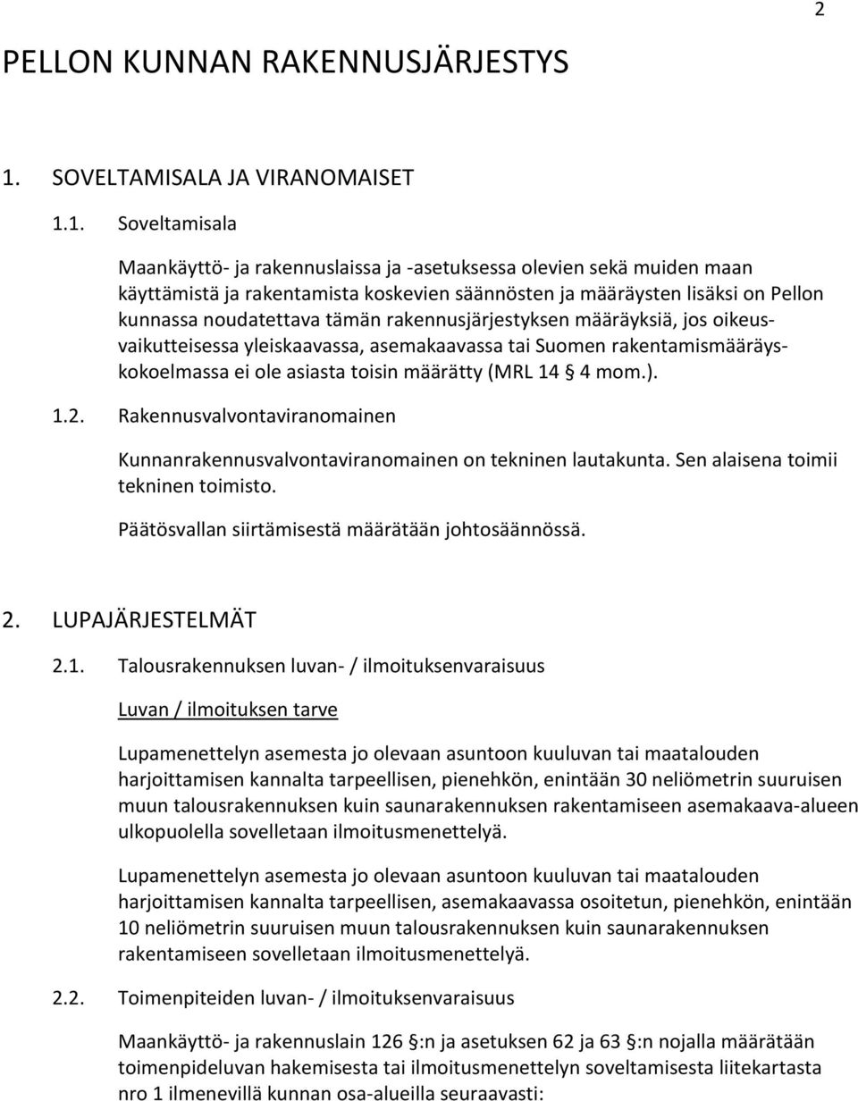 1. Soveltamisala Maankäyttö- ja rakennuslaissa ja -asetuksessa olevien sekä muiden maan käyttämistä ja rakentamista koskevien säännösten ja määräysten lisäksi on Pellon kunnassa noudatettava tämän