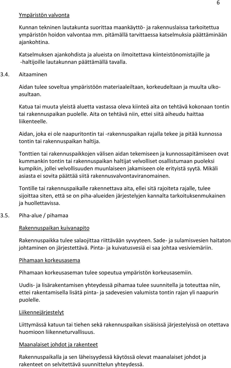 Aitaaminen Aidan tulee soveltua ympäristöön materiaaleiltaan, korkeudeltaan ja muulta ulkoasultaan.