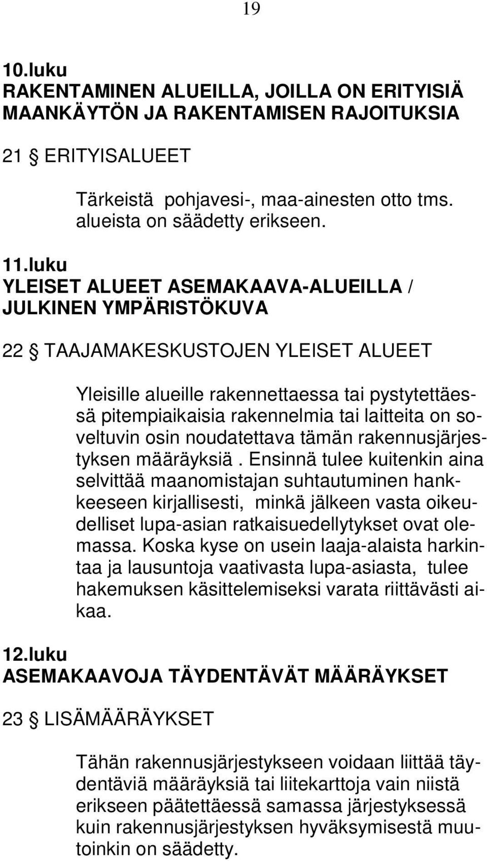 soveltuvin osin noudatettava tämän rakennusjärjestyksen määräyksiä.