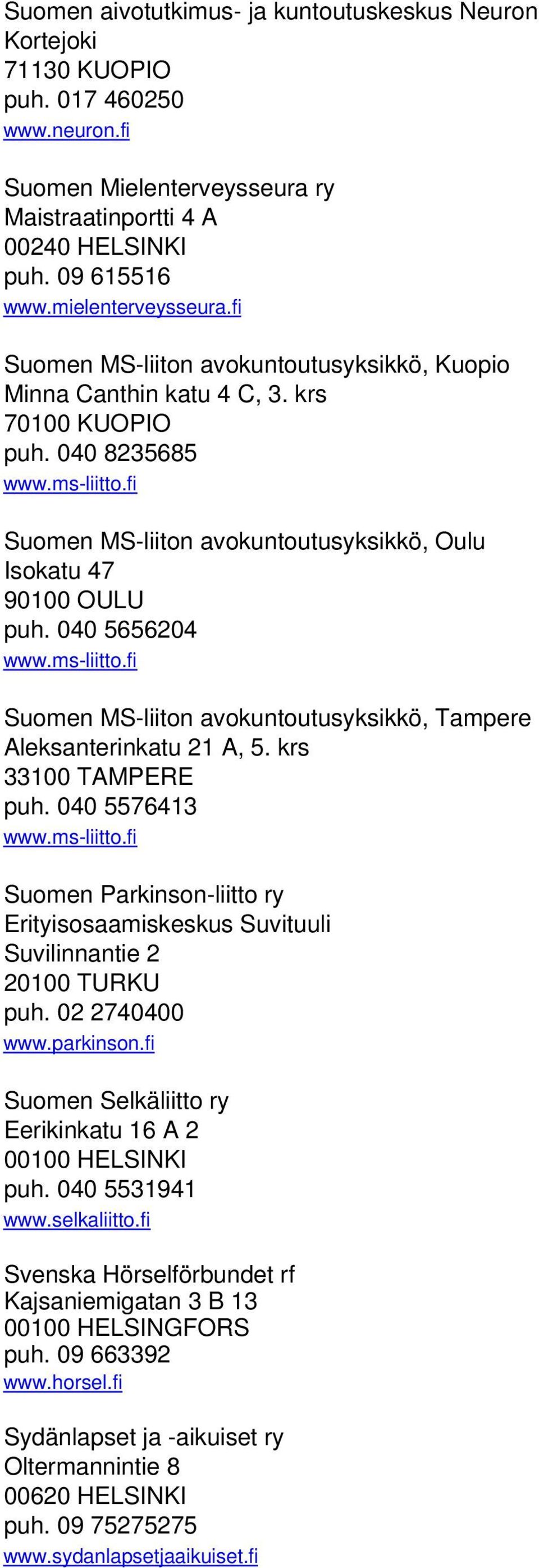 fi Suomen MS-liiton avokuntoutusyksikkö, Oulu Isokatu 47 90100 OULU puh. 040 5656204 www.ms-liitto.fi Suomen MS-liiton avokuntoutusyksikkö, Tampere Aleksanterinkatu 21 A, 5. krs 33100 TAMPERE puh.