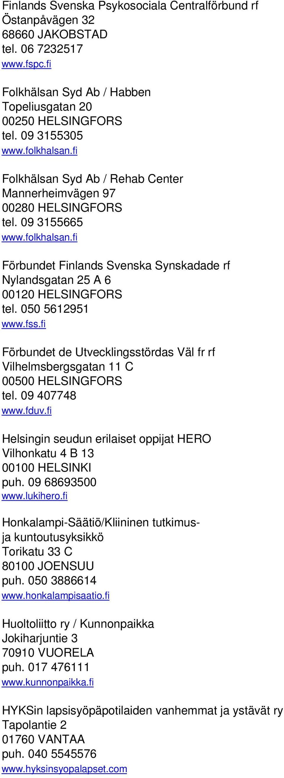 050 5612951 www.fss.fi Förbundet de Utvecklingsstördas Väl fr rf Vilhelmsbergsgatan 11 C 00500 HELSINGFORS tel. 09 407748 www.fduv.
