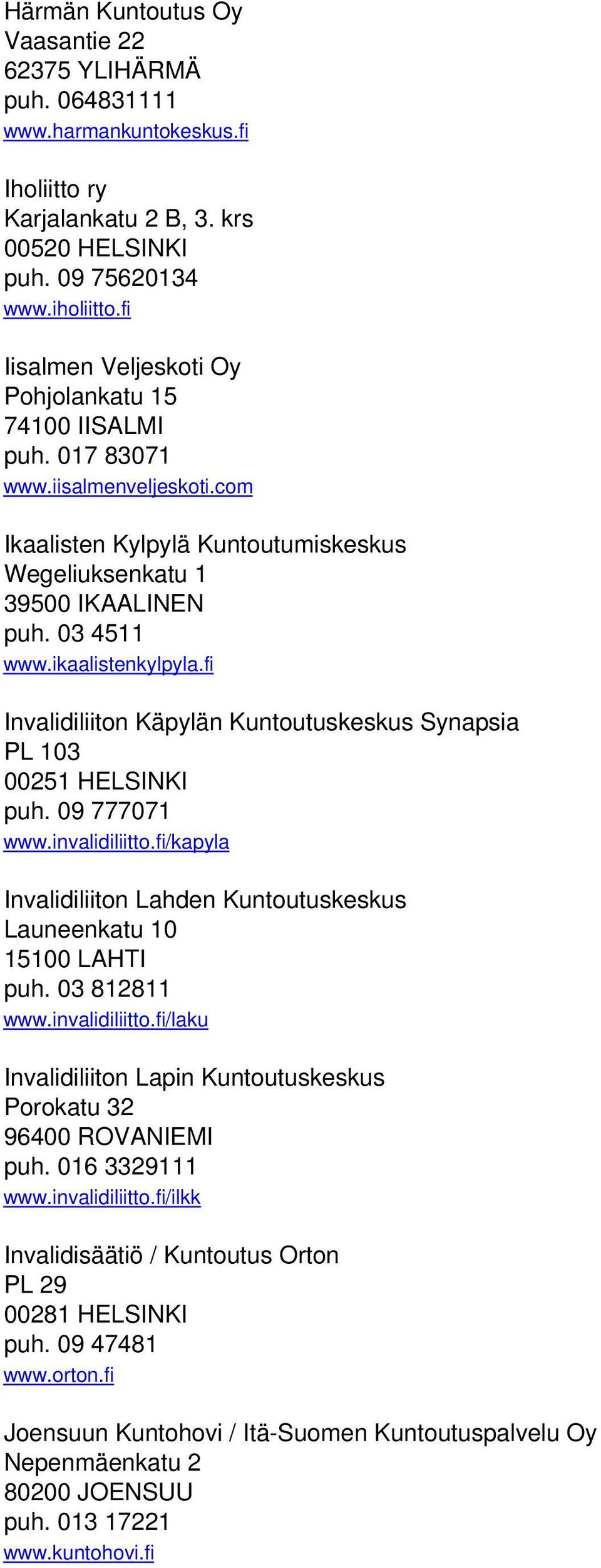 ikaalistenkylpyla.fi Invalidiliiton Käpylän Kuntoutuskeskus Synapsia PL 103 00251 HELSINKI puh. 09 777071 www.invalidiliitto.