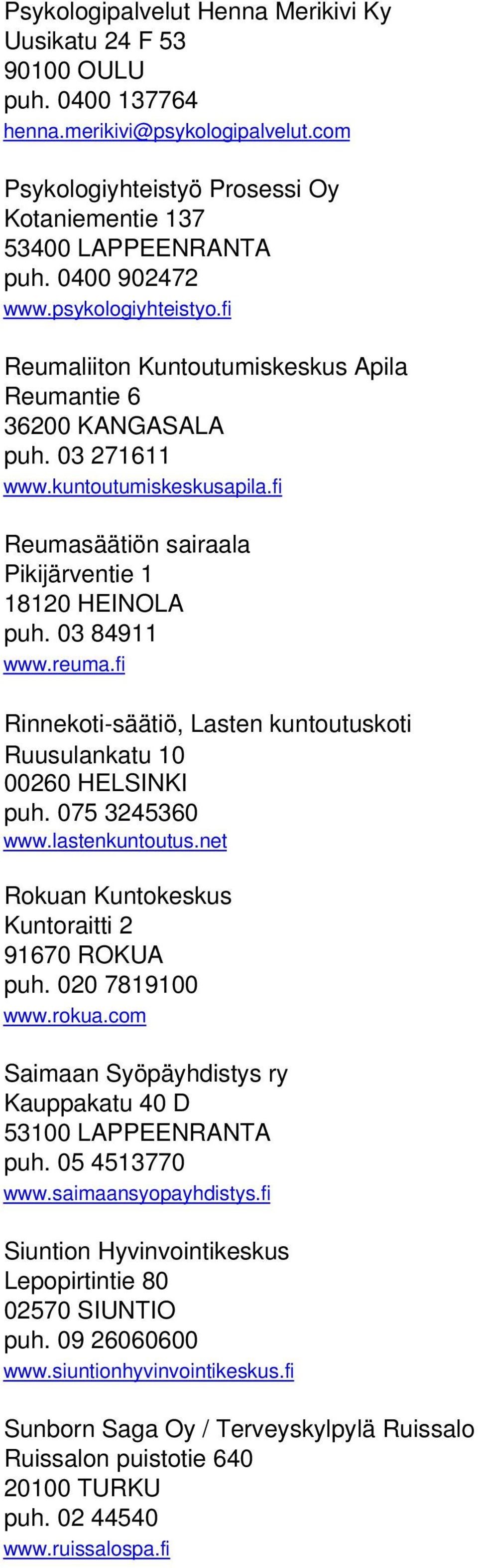 fi Reumasäätiön sairaala Pikijärventie 1 18120 HEINOLA puh. 03 84911 www.reuma.fi Rinnekoti-säätiö, Lasten kuntoutuskoti Ruusulankatu 10 00260 HELSINKI puh. 075 3245360 www.lastenkuntoutus.
