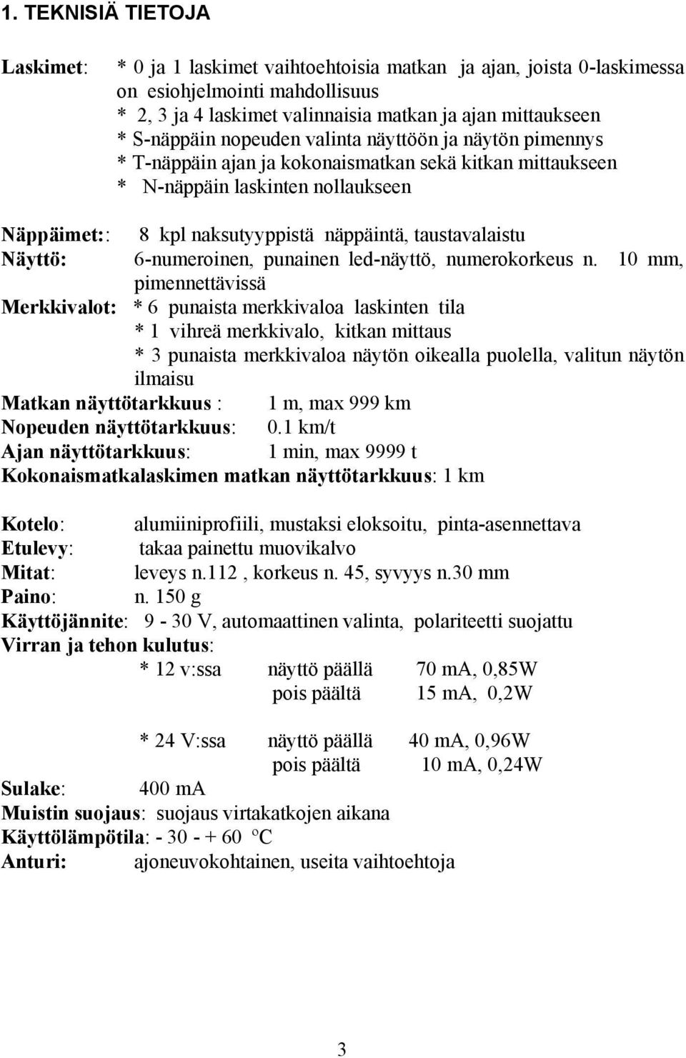 taustavalaistu Näyttö: 6-numeroinen, punainen led-näyttö, numerokorkeus n.