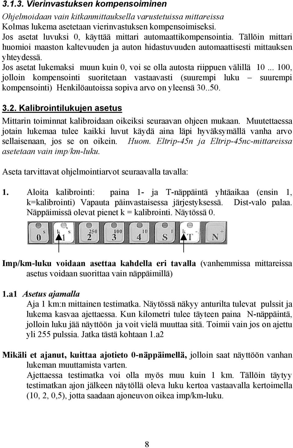 Jos asetat lukemaksi muun kuin 0, voi se olla autosta riippuen välillä 10.