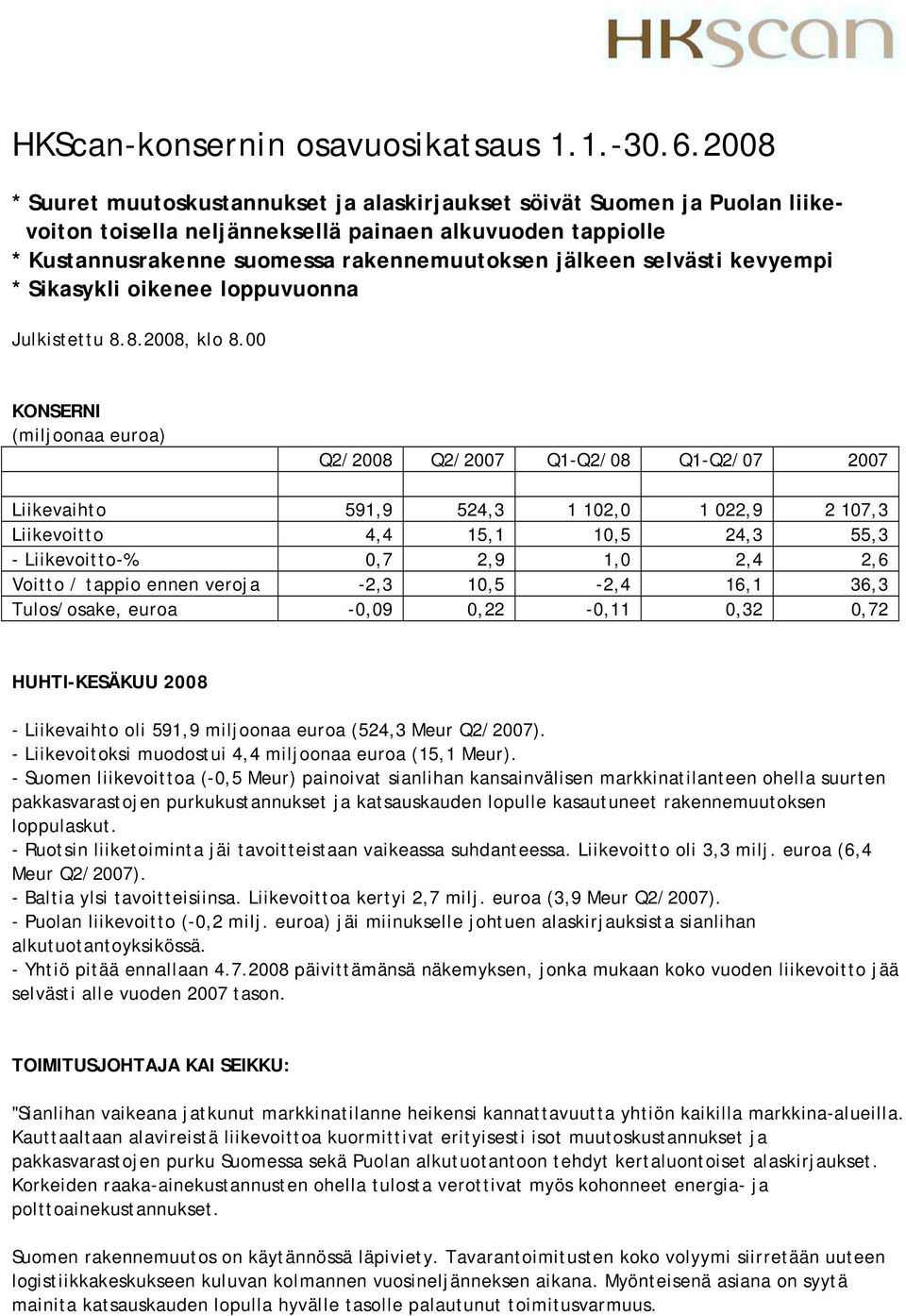 selvästi kevyempi * Sikasykli oikenee loppuvuonna Julkistettu 8.8.2008, klo 8.