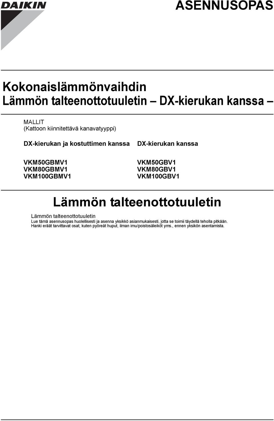 talteenottotuuletin Lämmön talteenottotuuletin Lue tämä asennusopas huolellisesti ja asenna yksikkö asianmukaisesti, jotta se