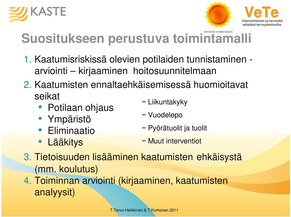 Kaatumisten ennaltaehkäisemisessä huomioitavat seikat Potilaan ohjaus Ympäristö Eliminaatio Lääkitys Liikuntakyky