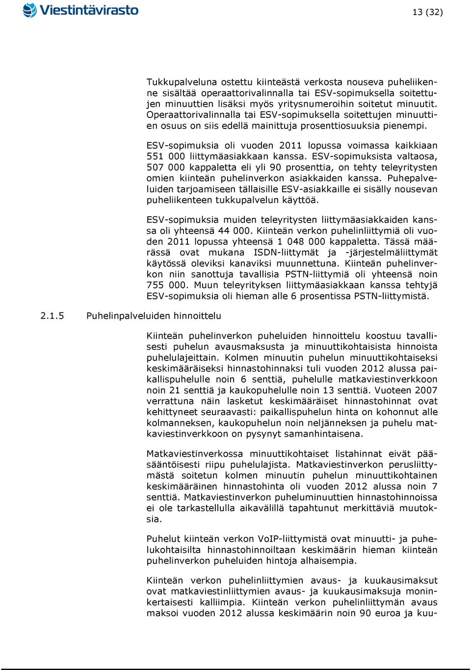 ESV-sopimuksia oli vuoden 2011 lopussa voimassa kaikkiaan 551 000 liittymäasiakkaan kanssa.