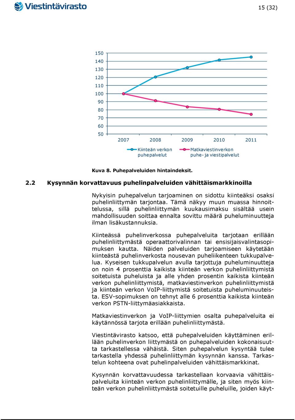 Tämä näkyy muun muassa hinnoittelussa, sillä puhelinliittymän kuukausimaksu sisältää usein mahdollisuuden soittaa ennalta sovittu määrä puheluminuutteja ilman lisäkustannuksia.