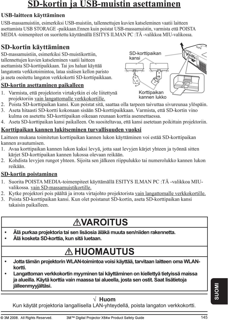 SD-kortin käyttäminen SD-massamuistiin, esimerkiksi SD-muistikorttiin, tallennettujen kuvien katseleminen vaatii laitteen asettamista SD-korttipaikkaan.