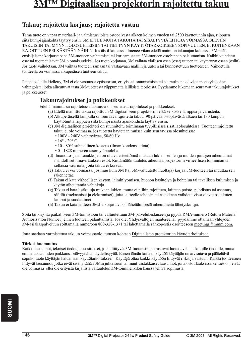 3M EI TEE MUITA TAKUITA TAI SISÄLTYVIÄ EHTOJA VOIMASSA OLEVIIN TAKUISIIN TAI MYYNTIOLOSUHTEISIIN TAI TIETTYYN KÄYTTÖTARKOIKSEEN SOPIVUUTEN, EI KUITENKAAN RAJOITTUEN PELKÄSTÄÄN NÄIHIN.