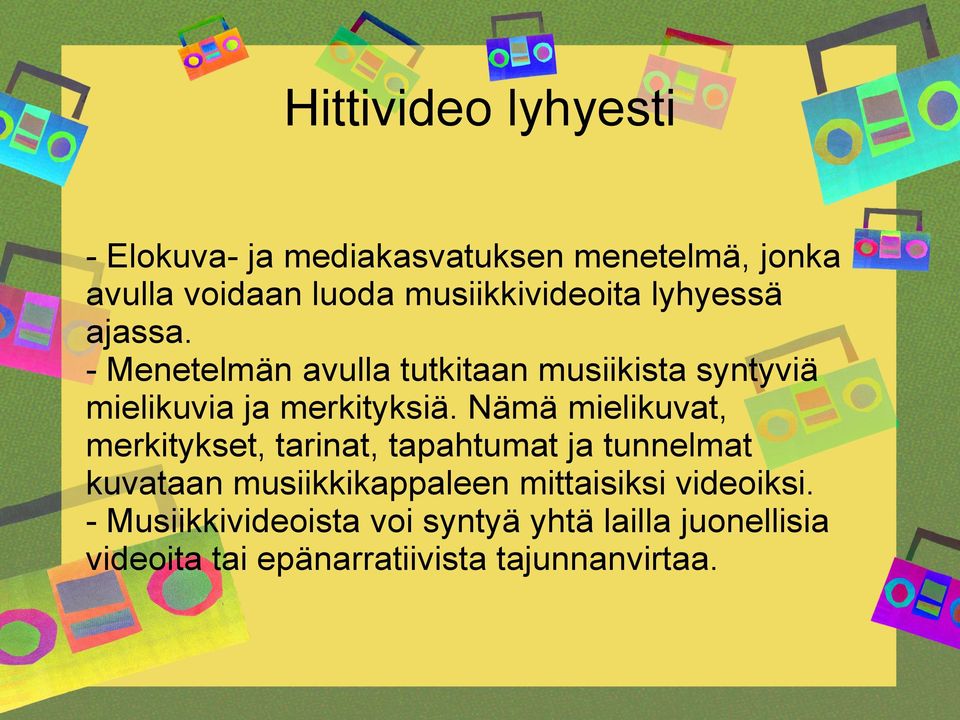 - Menetelmän avulla tutkitaan musiikista syntyviä mielikuvia ja merkityksiä.