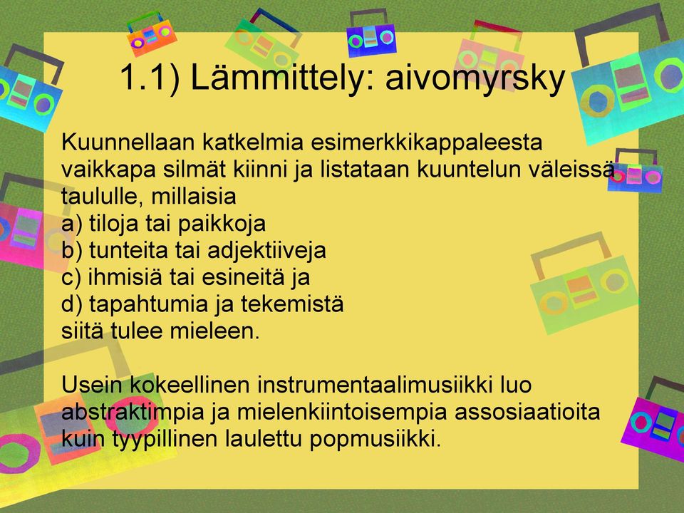 c) ihmisiä tai esineitä ja d) tapahtumia ja tekemistä siitä tulee mieleen.