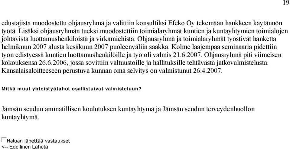 Ohjausryhmä ja toimialaryhmät työstivät hanketta helmikuun 2007 alusta kesäkuun 2007 puoleenväliin saakka.