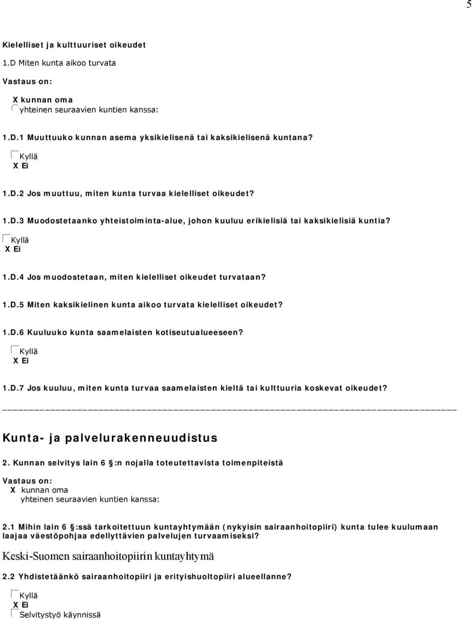1.D.5 Miten kaksikielinen kunta aikoo turvata kielelliset oikeudet? 1.D.6 Kuuluuko kunta saamelaisten kotiseutualueeseen? gckyllä X Ei 1.D.7 Jos kuuluu, miten kunta turvaa saamelaisten kieltä tai kulttuuria koskevat oikeudet?
