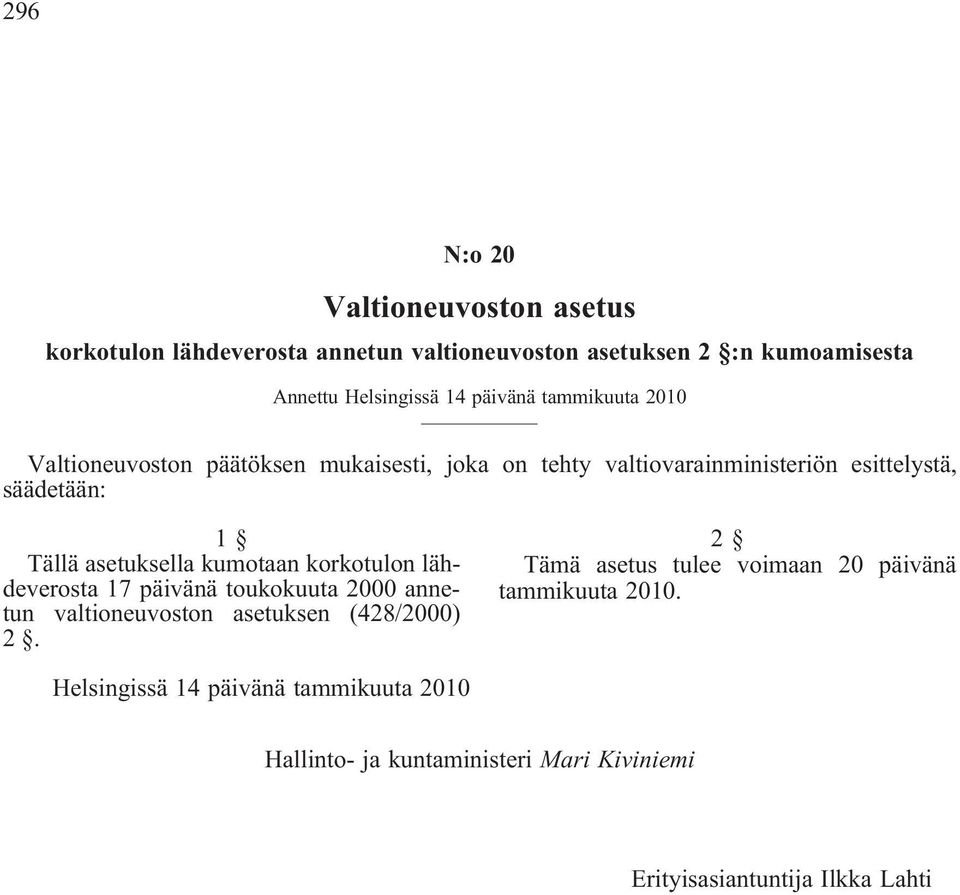 asetuksella kumotaan korkotulon lähdeverosta 17 päivänä toukokuuta 2000 annetun valtioneuvoston asetuksen (428/2000) 2.