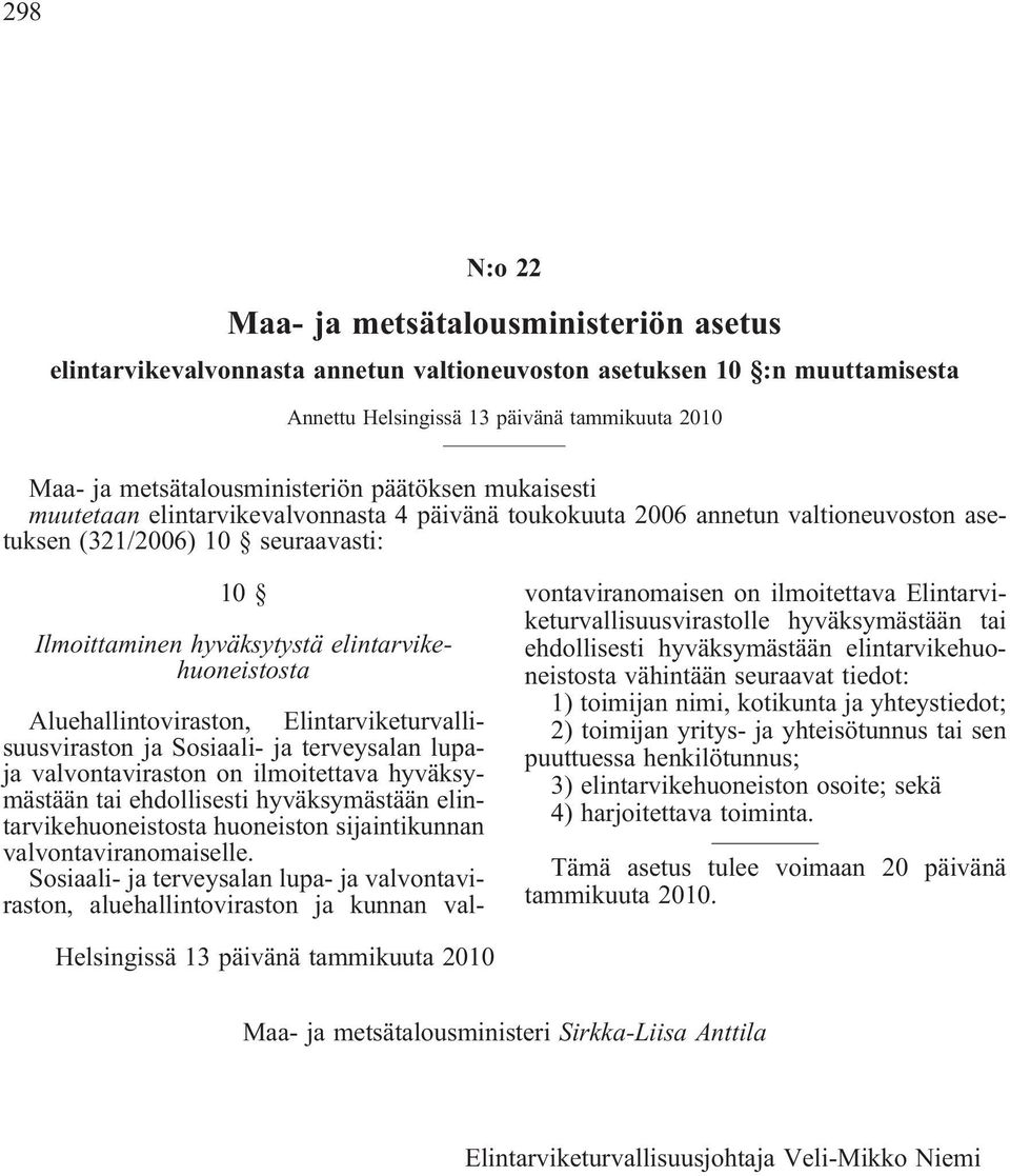 elintarvikehuoneistosta Aluehallintoviraston, Elintarviketurvallisuusviraston ja Sosiaali- ja terveysalan lupaja valvontaviraston on ilmoitettava hyväksymästään tai ehdollisesti hyväksymästään