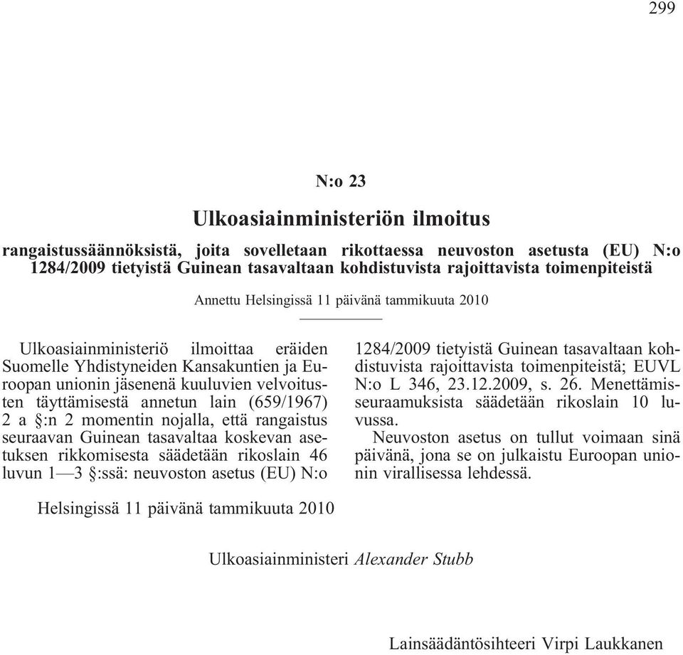 täyttämisestä annetun lain (659/1967) 2 a :n 2 momentin nojalla, että rangaistus seuraavan Guinean tasavaltaa koskevan asetuksen rikkomisesta säädetään rikoslain 46 luvun 1 3 :ssä: neuvoston asetus