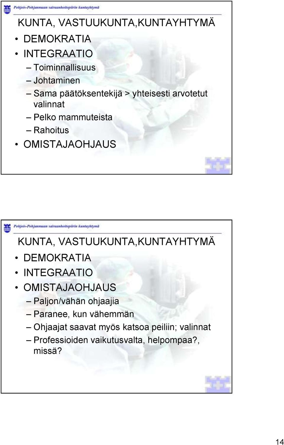 VASTUUKUNTA,KUNTAYHTYMÄ DEMOKRATIA INTEGRAATIO OMISTAJAOHJAUS Paljon/vähän ohjaajia Paranee, kun