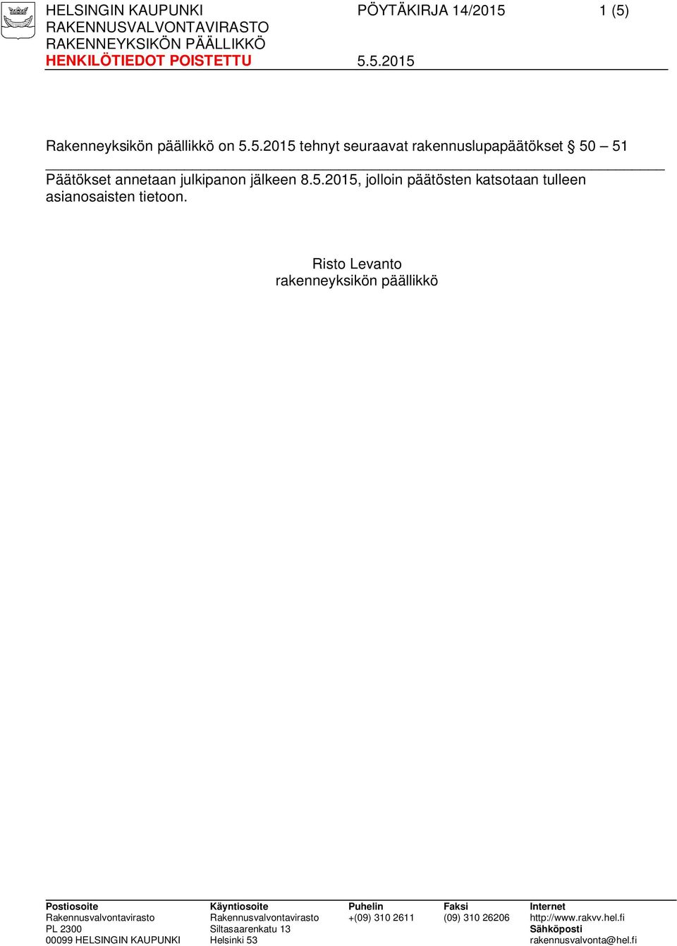 5.2015 Rakenneyksikön päällikkö on 5.5.2015 tehnyt seuraavat rakennuslupapäätökset