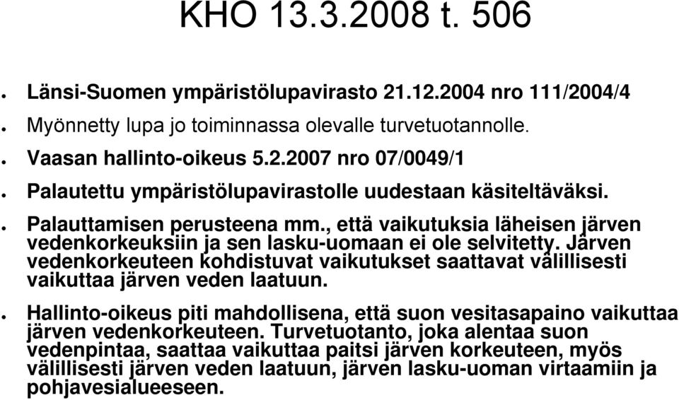 Järven vedenkorkeuteen kohdistuvat vaikutukset saattavat välillisesti vaikuttaa järven veden laatuun.