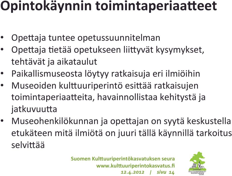 kul0uuriperintö esi0ää ratkaisujen toimintaperiaa0eita, havainnollistaa kehitystä ja jatkuvuu0a