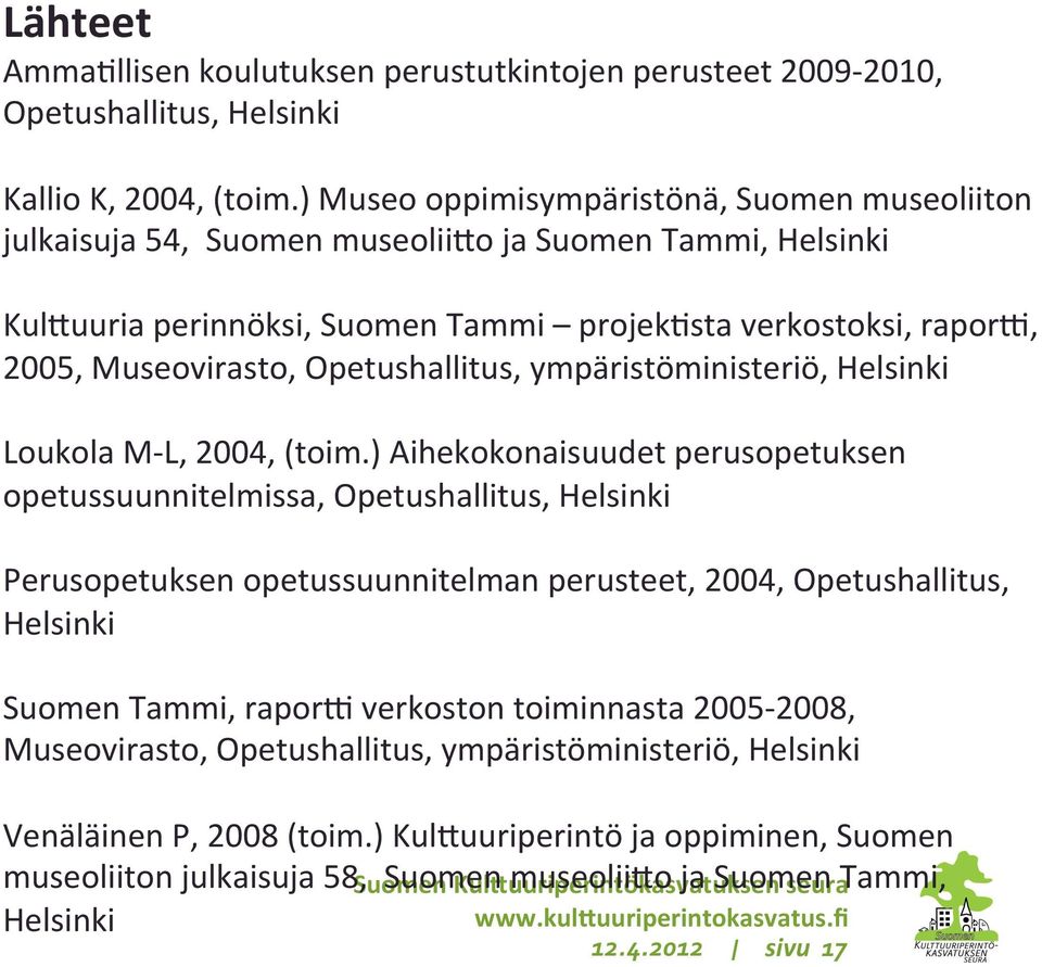 Opetushallitus, ympäristöministeriö, Helsinki Loukola M- L, 2004, (toim.
