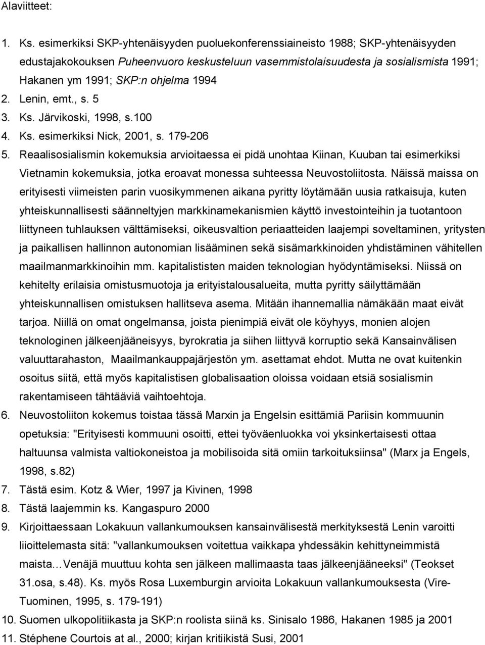 1994 2. Lenin, emt., s. 5 3. Ks. Järvikoski, 1998, s.100 4. Ks. esimerkiksi Nick, 2001, s. 179-206 5.